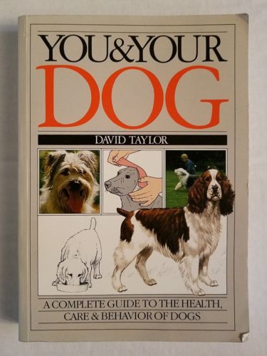 You & Your Dog: A Complete Guide To The Health Care & Behavior Of Dogs