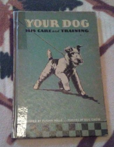 Your Dog: His Care and Training from Purina Mills 1st Edition 1937