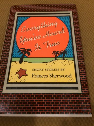 Everything You've Heard Is True Frances Sherwood Hardcover With DJ
