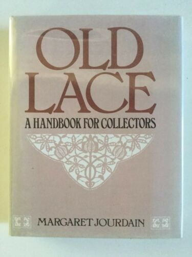 OLD LACE A Handbook For Collectors, Margaret Jourdain, Lace Styles & History