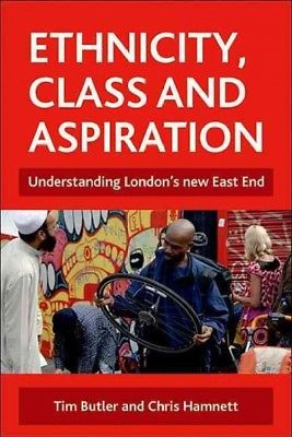 Ethnicity, Class and Aspiration : Understanding London's New East End, Hardco...