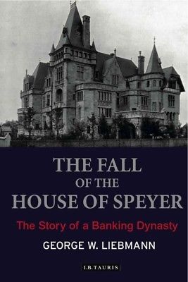 Fall of the House of Speyer : The Story of a Banking Dynasty, Hardcover by Li...