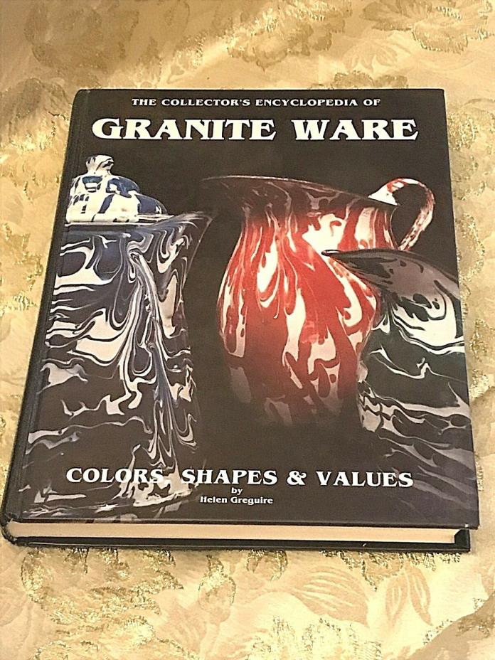 Granite Ware Collector's Encyclopedia: Colors Shapes & Values by Helen Greguire