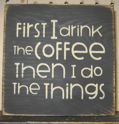 PRIMITIVE COUNTRY  FIRST I DRINK THE COFFEE THEN I DO THE THINGS mini  sq SIGN