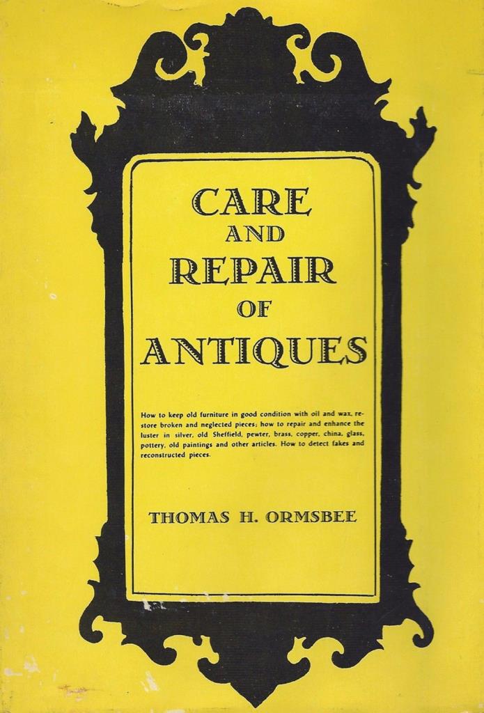 ANTIQUES Care and Repair, by Thomas H. Ormsbee, Hardcover 1st. edition Excellent