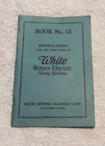 Antique Instructions No. 13 White Rotary Electric Sewing Machines Manual Book
