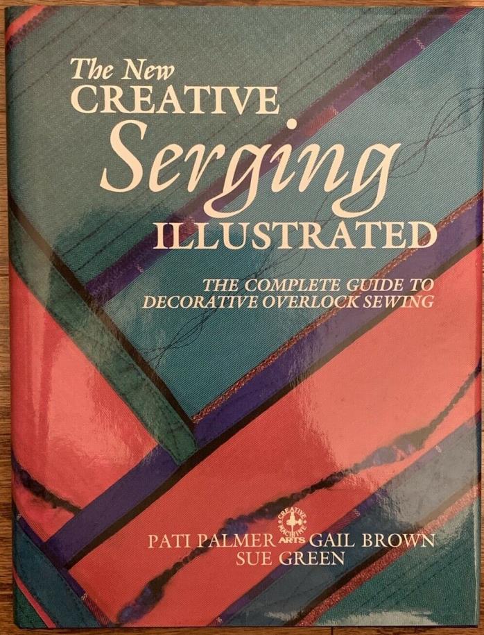 New Creative Serging Illustrated Complete Guide to Decorative Overlock Sewing