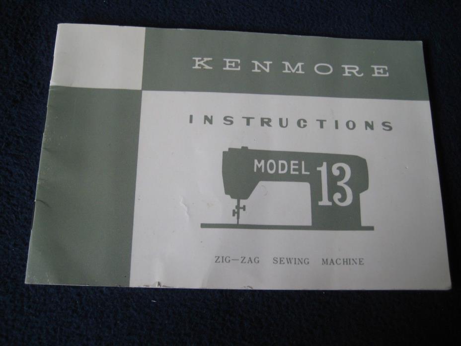 SEARS KENMORE ~ INSTRUCTION BOOK MODEL 13 ~ ZIGZAG SEWING MACHINE