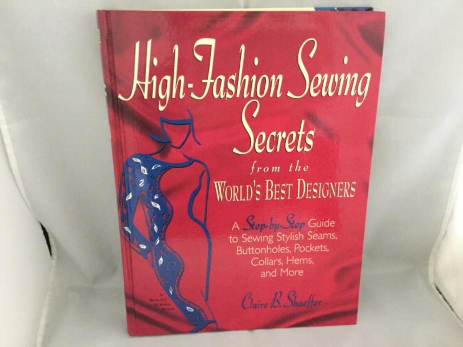 High Fashion Sewing Secrets from the World’s Best Designers, Claire B. Shaeffer
