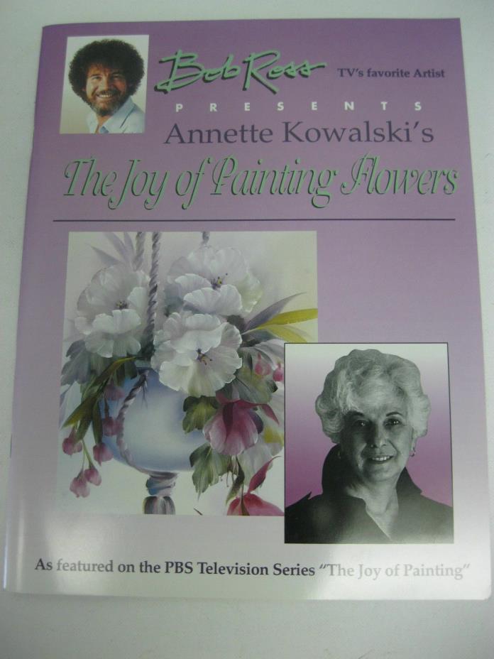 BOB ROSS PRESENTS ANNETTE KOWALSKI'S THE JOY OF PAINTING FLOWERS