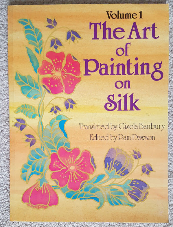 The Art of Painting on Silk Volume 1 Gisela Banbury Pam Dawson Art Instruction