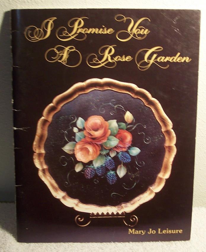 I PROMISE YOU A ROSE GARDEN by Mary Jo Leisure 1982 Tole painting book flowers
