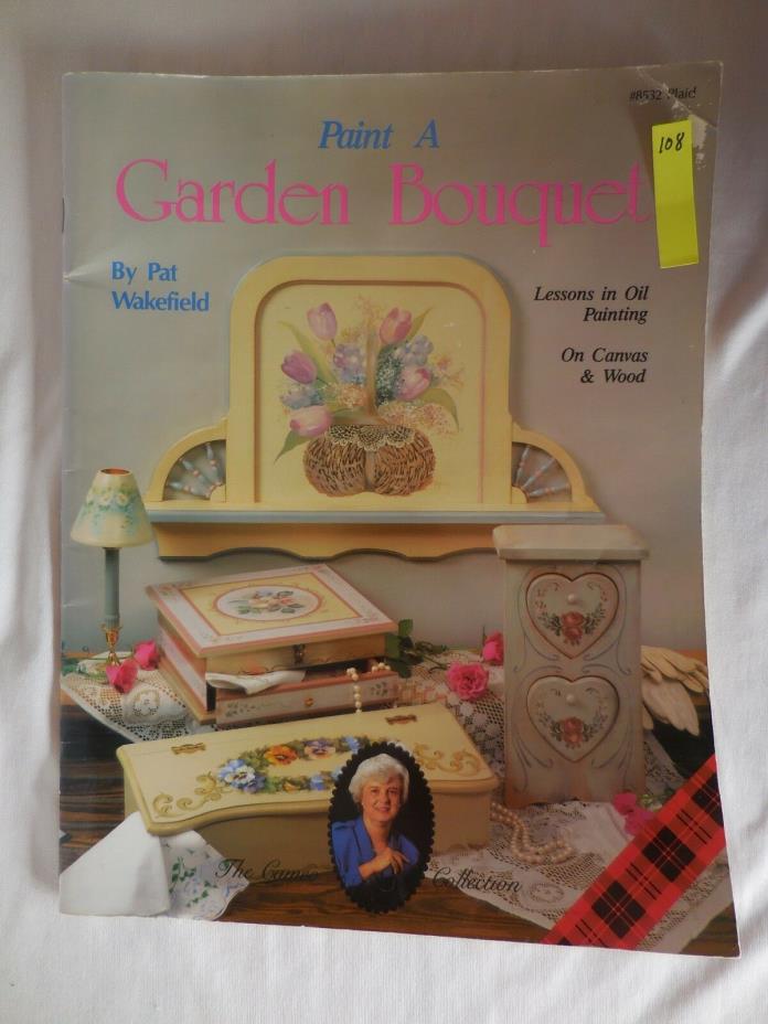 Paint A Garden Bouquet by Pat Wakefield Decorative Painting Book, 1990