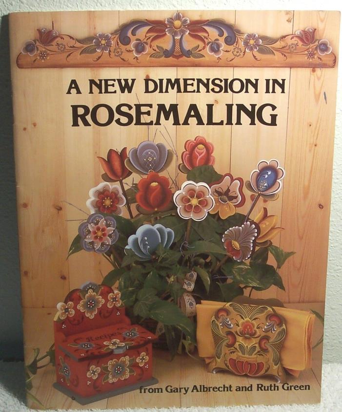 A NEW DIMENSION IN ROSEMALING Gary Albrecht Ruth Green 1986 Tole painting Book