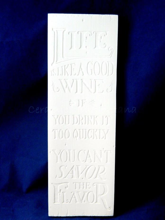 Ceramic Bisque Life is Like a Good Wine Plaque Ready to Paint - DM546