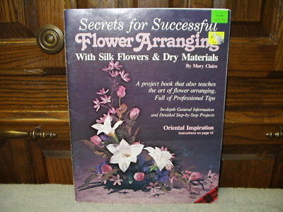 Craft Book Secrets for Successful FLOWER ARRANGING by Mary Claire Silk Flowers