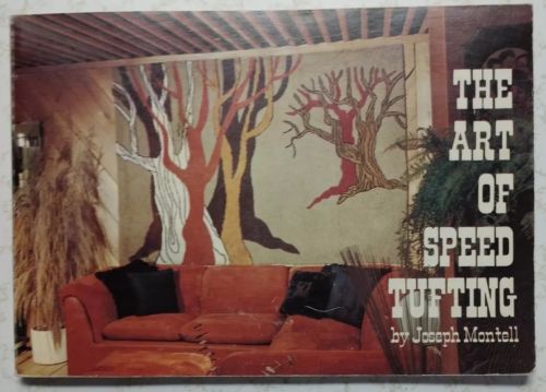 The Art Of Speed Tufting Book By Joseph Montell Rug Making Instruction 64 Pages