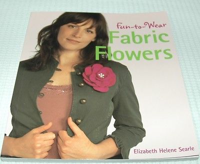 Fabric Craft Book - Fun to Wear Fabric Flowers by Elizabeth Helene Searle