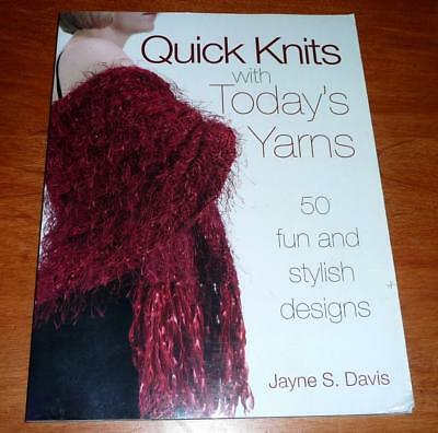 Quick Knits with Today's Yarns : 50 Fun and Stylish Designs Jayne Davis