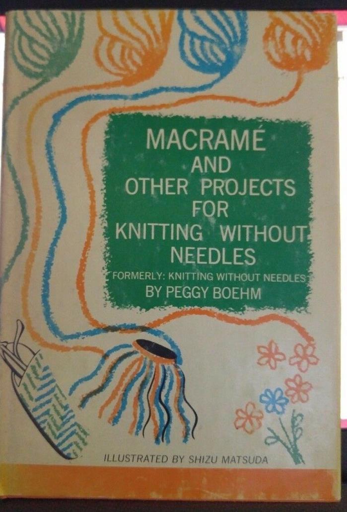 Macrame and Other Projects for Knitting Without Needles by Peggy Boehm,