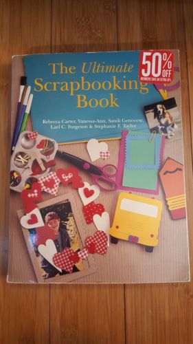 The Ultimate Scrapbooking Book By Rebecca Carter