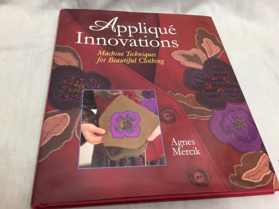 APPLIQU'E INNOVATIONS BY AGNES MERCIK HARDBACK BOOK EXCELLENT CONDITION 1997