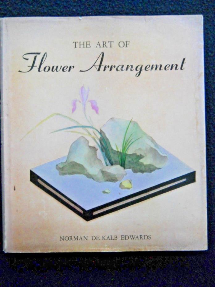 Vintage 1964 The Art of Flower Arrangement by Norman De Kalb Edwards / Book