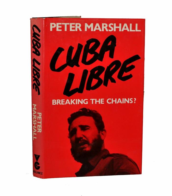 Peter Marshall ~ Cuba Libre: Breaking the Chains? ~ UK Gollancz, HC/DJ (1987)