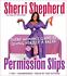 Permission Slips Every Woman's Guide to Giving Herself a Break Sherri Shepherd