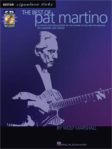 The Best of Pat Martino: A Step-By-Step Breakdown of the Guitar Styles and Techn