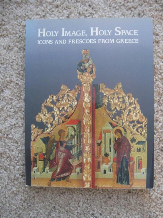 HOLY IMAGE, HOLY SPACE ICONS AND FRESCOES FROM GREECE; 1988; ILLUSTRATED; SOFT