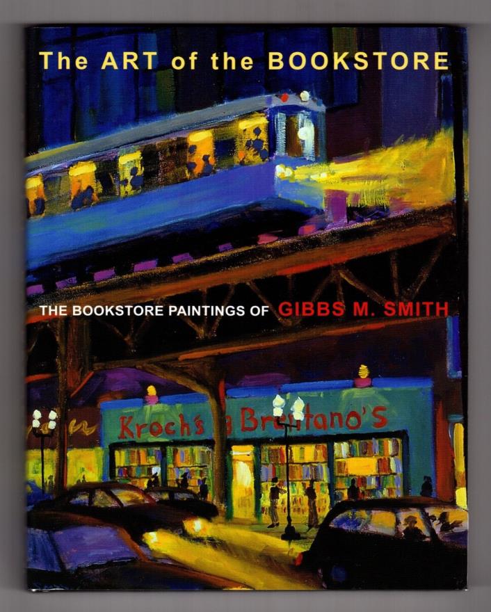 The Art of The Bookstore - The Bookstore Paintings of Gibbs M. Smith 1st edition