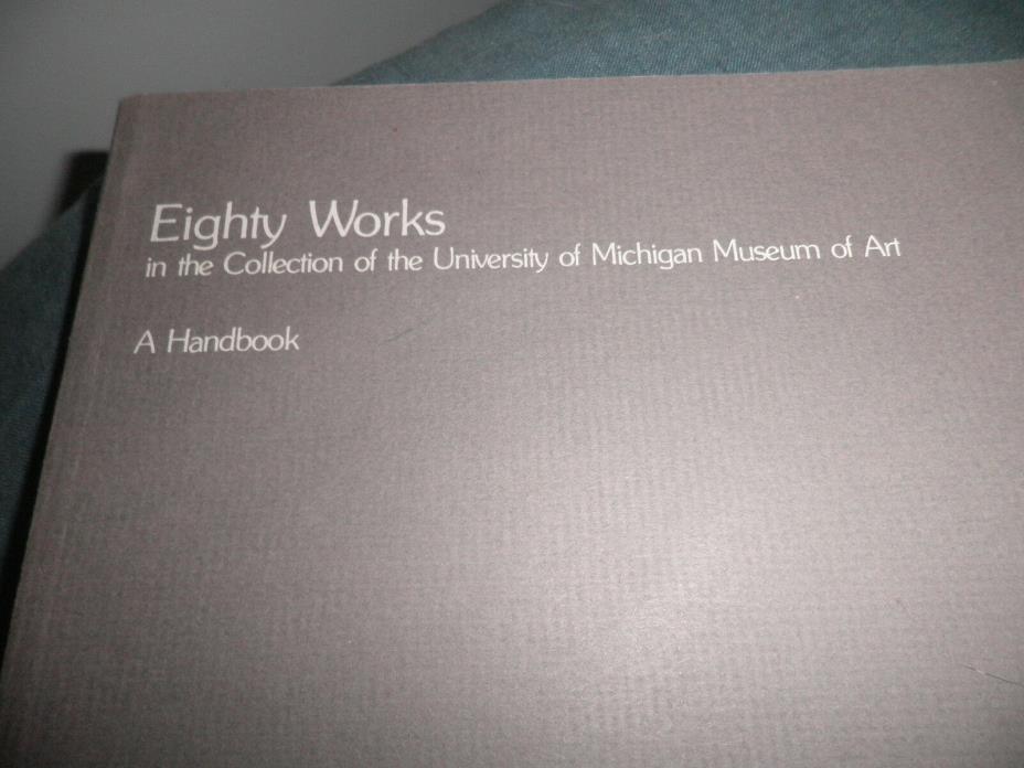 Eighty Works in the Collection of the University of Michigan Museum of Art A Han