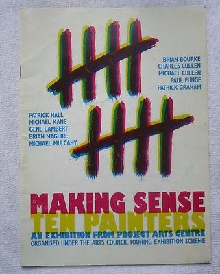 MAKING SENSE TEN PAINTERS 1963-1983 IRELAND ART EXHIBITION PROJECT ARTS CENTRE