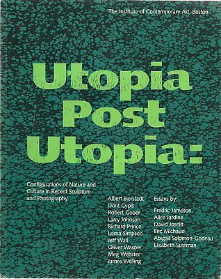 Utopia Post Utopia Configurations of Nature & Culture In Recent Sculpture Art