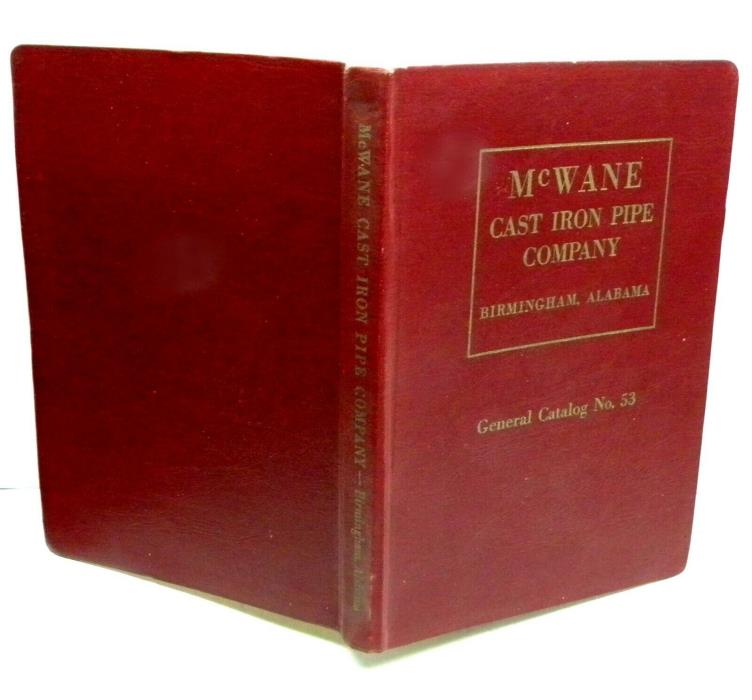 McWANE CAST IRON PIPE COMPANY BIRMINGHAM AL GENERAL CATALOG NO 53 BOOK