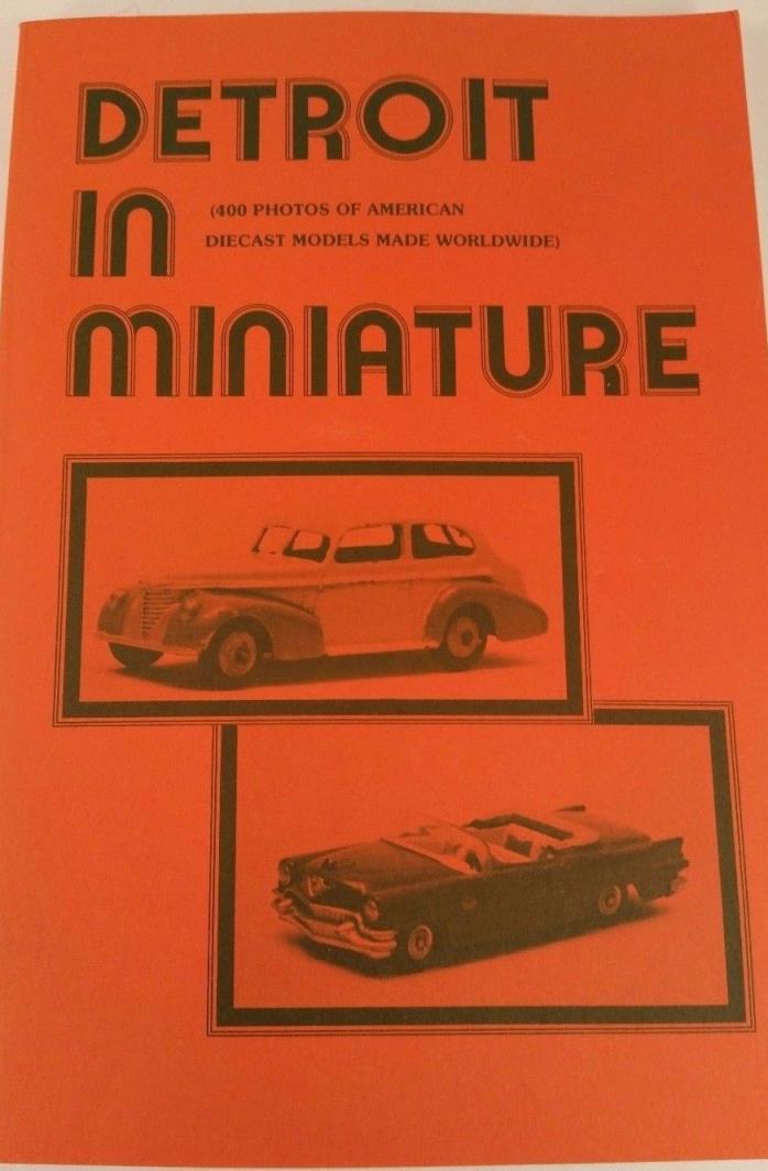 Detroit In Miniature:400 Photos of AmericanDiecast Models Made Worldwide.