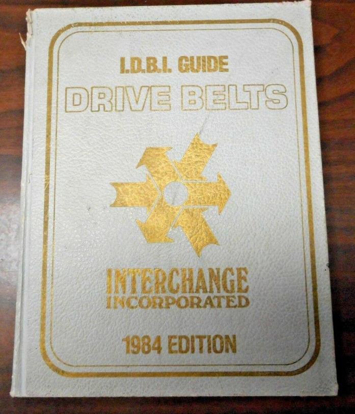 I.B.I. - INTERNATIONAL DRIVE BELT INTERCHANGE GUIDE (IDBI) 1984 EDITION