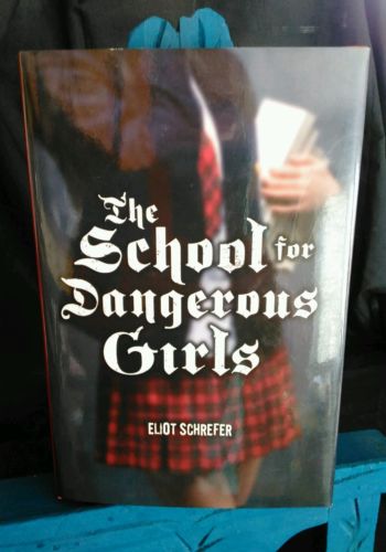The School for Dangerous Girls by Eliot Schrefer (2009, Hardcover)