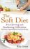 The Soft Diet: For Chewing and Swallowing Difficul