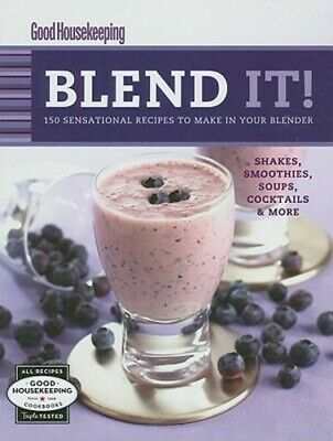 Good Housekeeping Blend It!: 150 Sensational Recipes to Make in Your Blender