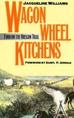Wagon Wheel Kitchens: Food on the Oregon Trail by M.Ed Williams, Jacqueline: New