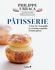 Patisserie : A Step-By Step Guide to Creating Exquisite French Pastry by...