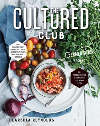 The Cultured Club: Fabulous Fermentation Recipes by Dearbhla Reynolds: Used