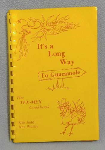It's a Long way to Guacamole~The Tex-Mex Cookbook, Judd and Worley 1979