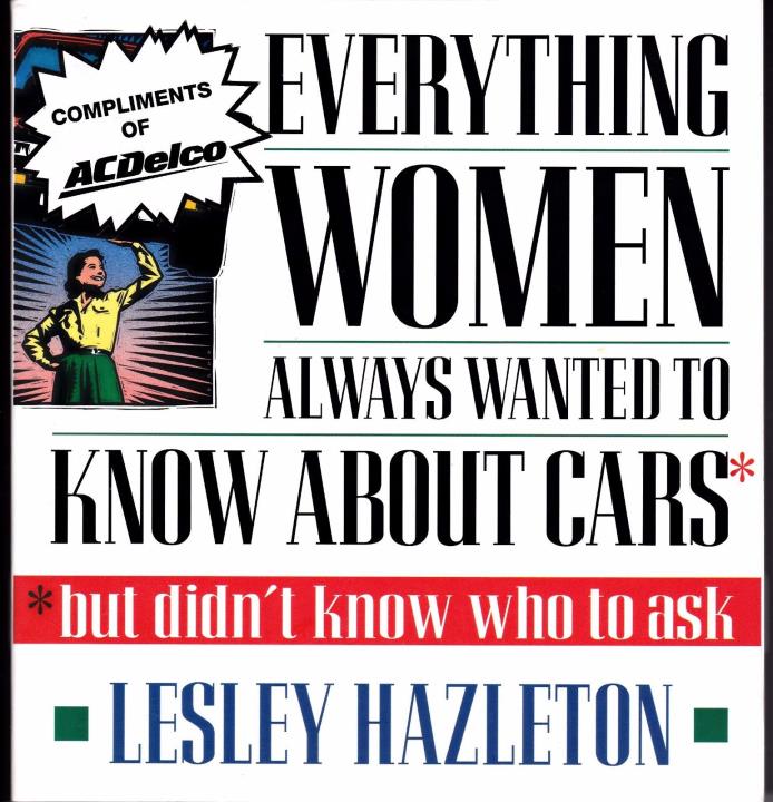 Everything Women Always Wanted to Know about Cars; But Didn't Know Who To Ask