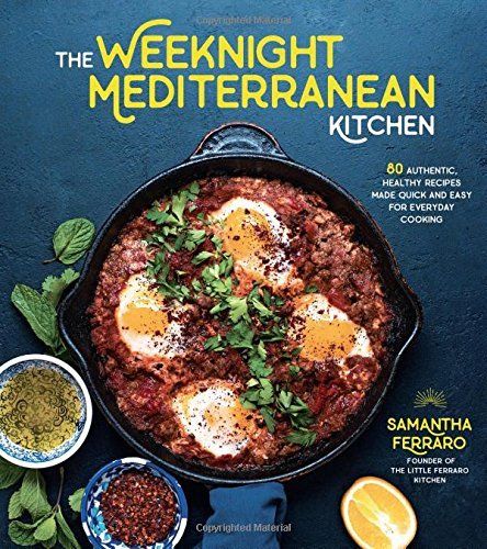 The Weeknight Mediterranean Kitchen: 80 Authentic, Healthy Recipes Made Qu [PDF]