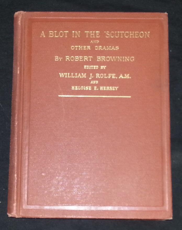 A Blot in the 'Scutcheon and other Dramas by Robert Browing (Hardcover) C. 1887