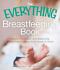The Everything Breastfeeding Book: The helpful, reassuring advice and practical