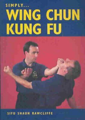 Simply Wing Chun Kung Fu, Paperback by Rawcliffe, Sifu Shaun, ISBN 1861265964...